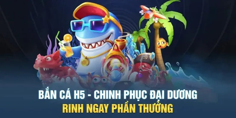 Tổng quan về bắn cá H5 là gì?